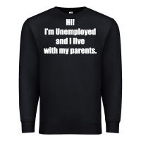 Black i'm unemployed and i live with my parents Premium Sweatshirt - artisFamous
