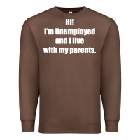 Chestnut i'm unemployed and i live with my parents Premium Sweatshirt - artisFamous