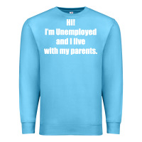Ocean Blue i'm unemployed and i live with my parents Premium Sweatshirt - artisFamous