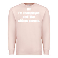 Pale Pink i'm unemployed and i live with my parents Premium Sweatshirt - artisFamous