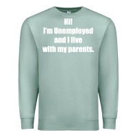Seafoam i'm unemployed and i live with my parents Premium Sweatshirt - artisFamous