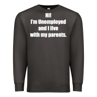 Smoke i'm unemployed and i live with my parents Premium Sweatshirt - artisFamous
