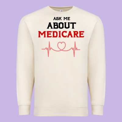 Ask Me About Medicare Premium Sweatshirt Designed By Artisfamous