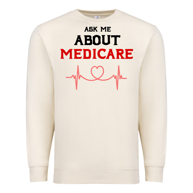 Ask Me About Medicare Premium Sweatshirt by artisFamous | Teevron