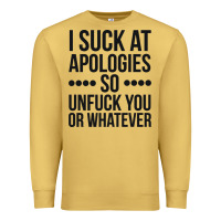 Antique Gold i suck at apologies so unfuck you or whatever swearing black Premium Sweatshirt - artisFamous