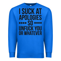 True Royal i suck at apologies so unfuck you or whatever swearing black Premium Sweatshirt - artisFamous