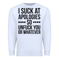 White i suck at apologies so unfuck you or whatever swearing black Premium Sweatshirt - artisFamous