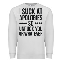 Dove Grey i suck at apologies so unfuck you or whatever swearing black Premium Sweatshirt - artisFamous