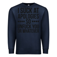 Navy i suck at apologies so unfuck you or whatever swearing black Premium Sweatshirt - artisFamous