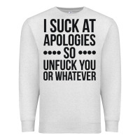 Oatmeal Heather i suck at apologies so unfuck you or whatever swearing black Premium Sweatshirt - artisFamous