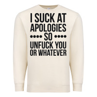 I Suck At Apologies So Unfuck You Or Whatever Swearing Black Premium Sweatshirt | Teevron