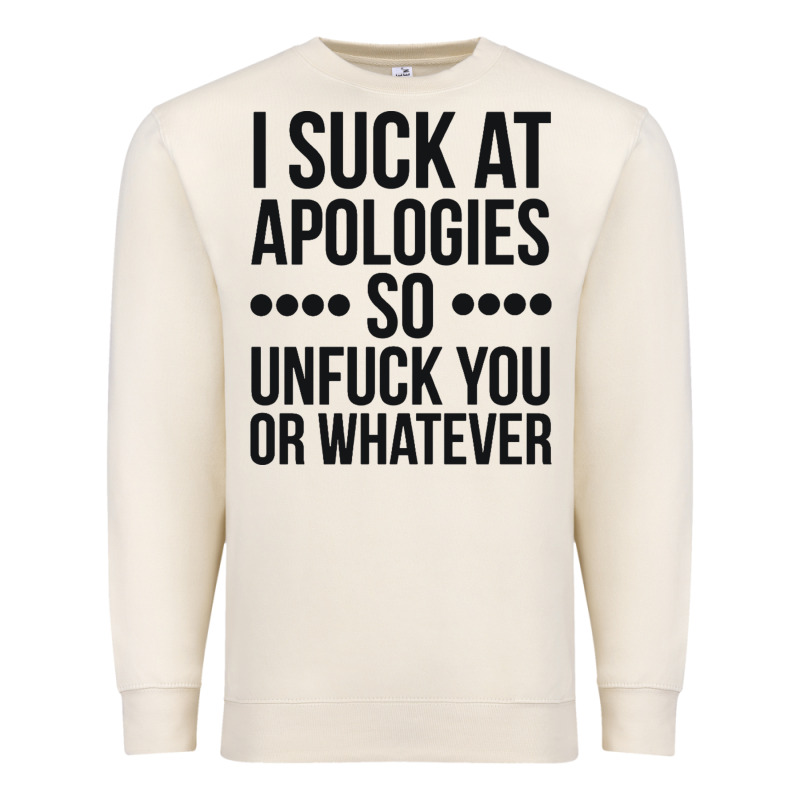 I Suck At Apologies So Unfuck You Or Whatever Swearing Black Premium Sweatshirt by artisFamous | Teevron