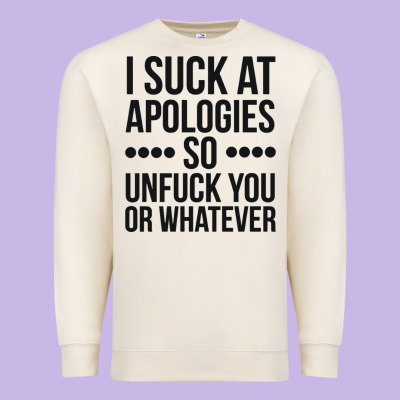 I Suck At Apologies So Unfuck You Or Whatever Swearing Black Premium Sweatshirt Designed By Artisfamous