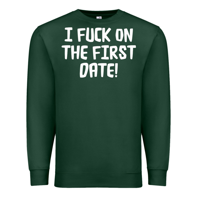 I F'ck On The First Date Premium Sweatshirt by artisFamous | Teevron