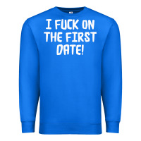 True Royal i f'ck on the first date Premium Sweatshirt - artisFamous