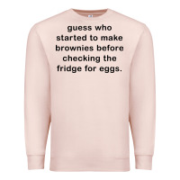 Pale Pink guess who started to make brownies Premium Sweatshirt - artisFamous