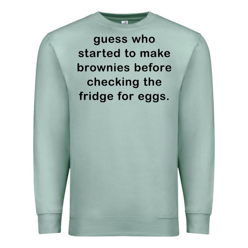 Guess Who Started To Make Brownies Premium Sweatshirt by artisFamous | Teevron
