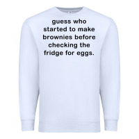 White guess who started to make brownies Premium Sweatshirt - artisFamous