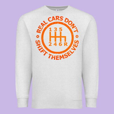 Real Cars Dont Shift Themselves Premium Sweatshirt Designed By Artisfamous