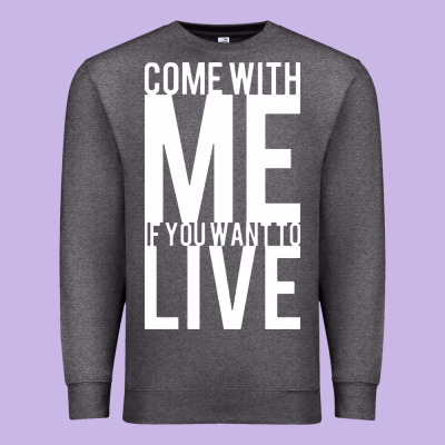 Come With Me If You Want To Live Premium Sweatshirt Designed By Artisfamous