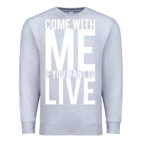 Heather Grey come with me if you want to live Premium Sweatshirt - artisFamous