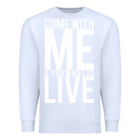 White come with me if you want to live Premium Sweatshirt - artisFamous