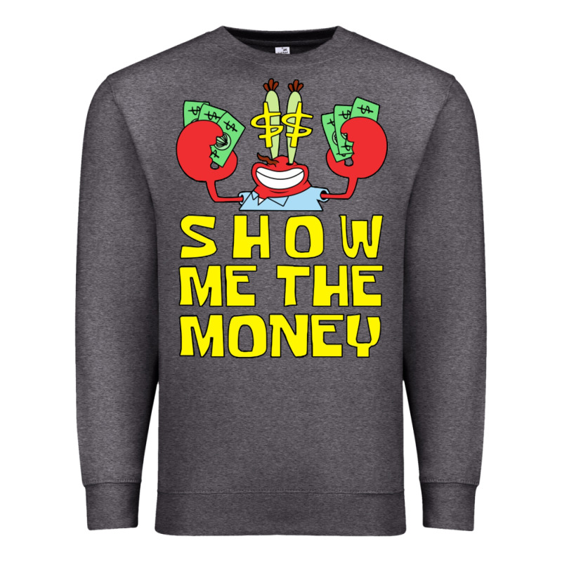 Mr Krabs Show Me The Money Premium Sweatshirt by artisFamous | Teevron