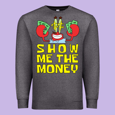 Mr Krabs Show Me The Money Premium Sweatshirt Designed By Artisfamous