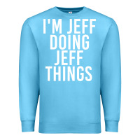 Ocean Blue i'm jeff doing jeff things shirt funny christmas gift idea Premium Sweatshirt - artisFamous