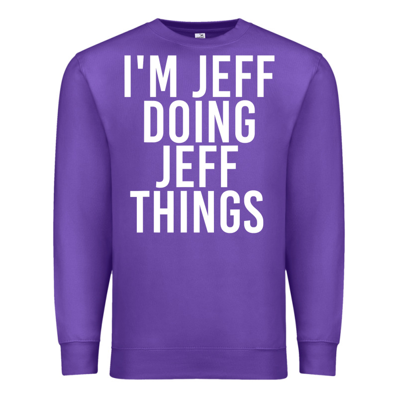I'm Jeff Doing Jeff Things Shirt Funny Christmas Gift Idea Premium Sweatshirt by artisFamous | Teevron