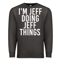 Smoke i'm jeff doing jeff things shirt funny christmas gift idea Premium Sweatshirt - artisFamous