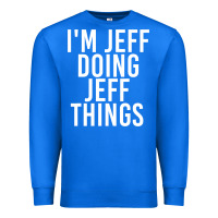 True Royal i'm jeff doing jeff things shirt funny christmas gift idea Premium Sweatshirt - artisFamous