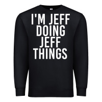 Black i'm jeff doing jeff things shirt funny christmas gift idea Premium Sweatshirt - artisFamous