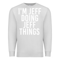 Dove Grey i'm jeff doing jeff things shirt funny christmas gift idea Premium Sweatshirt - artisFamous