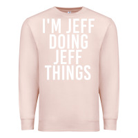 Pale Pink i'm jeff doing jeff things shirt funny christmas gift idea Premium Sweatshirt - artisFamous