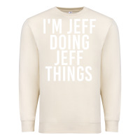 Sandshell i'm jeff doing jeff things shirt funny christmas gift idea Premium Sweatshirt - artisFamous