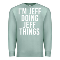 Seafoam i'm jeff doing jeff things shirt funny christmas gift idea Premium Sweatshirt - artisFamous