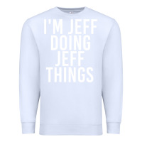 White i'm jeff doing jeff things shirt funny christmas gift idea Premium Sweatshirt - artisFamous