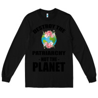 Black Destroy the patriarchy not the planet Long Sleeve Tee - Bettercallsaul
