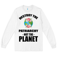 Destroy The Patriarchy Not The Planet Long Sleeve Tee | Teevron