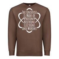 Chestnut funny science geek universe is made of morons white Premium Sweatshirt - artisFamous