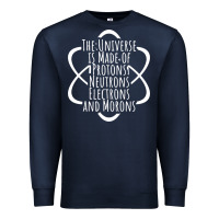 Funny Science Geek Universe Is Made Of Morons White Premium Sweatshirt | Teevron