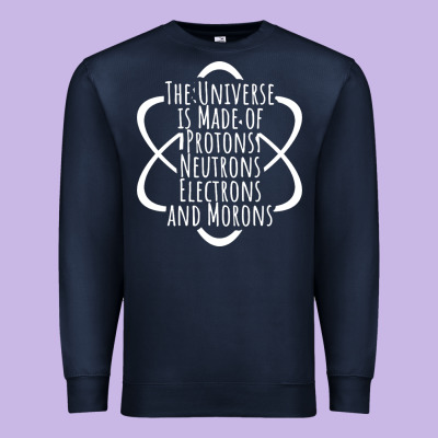 Funny Science Geek Universe Is Made Of Morons White Premium Sweatshirt Designed By Artisfamous