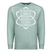 Seafoam funny science geek universe is made of morons white Premium Sweatshirt - artisFamous
