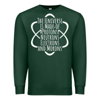 Sports Green funny science geek universe is made of morons white Premium Sweatshirt - artisFamous
