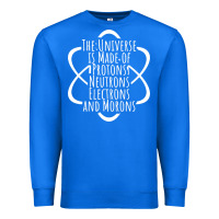 True Royal funny science geek universe is made of morons white Premium Sweatshirt - artisFamous