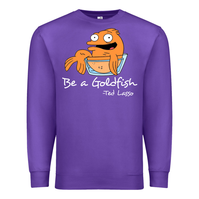Be A Goldfish Ted Losso Premium Sweatshirt by artisFamous | Teevron