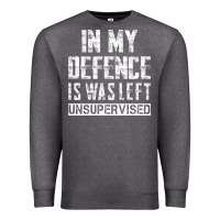 Charcoal Heather in my defence i was left unsupervised Premium Sweatshirt - artisFamous