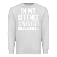 Dove Grey in my defence i was left unsupervised Premium Sweatshirt - artisFamous