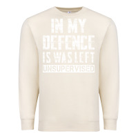 Sandshell in my defence i was left unsupervised Premium Sweatshirt - artisFamous